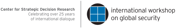 Center for Strageic Decision Research: Celebrating over 25 years of international dialogue. International workshop on global security.